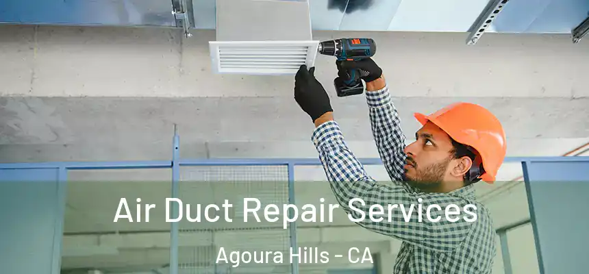 Air Duct Repair Services Agoura Hills - CA