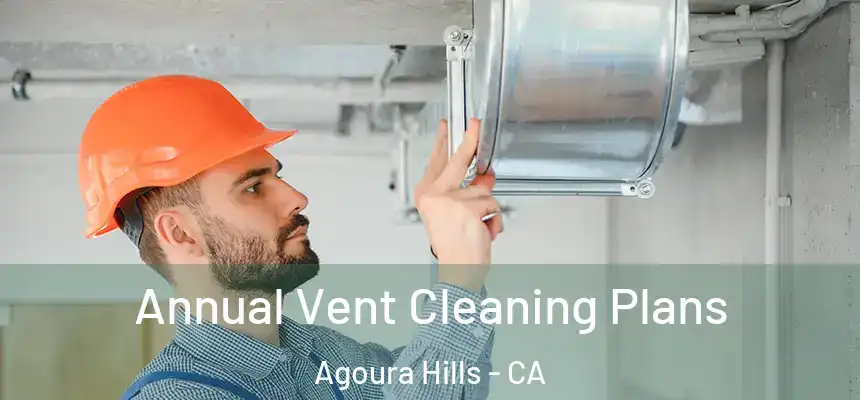 Annual Vent Cleaning Plans Agoura Hills - CA