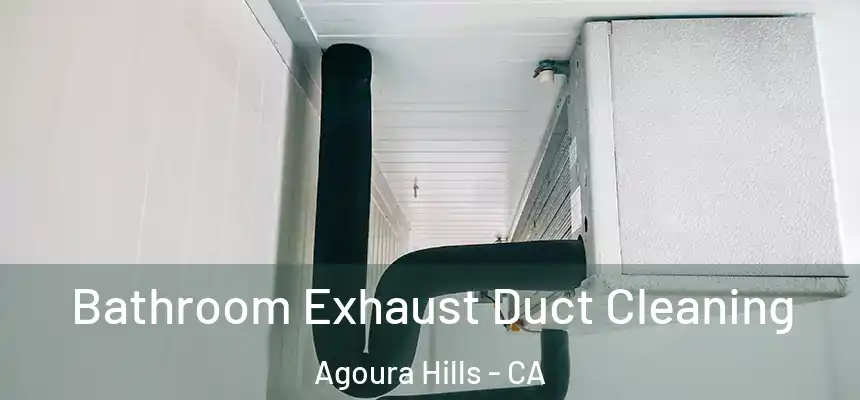  Bathroom Exhaust Duct Cleaning Agoura Hills - CA