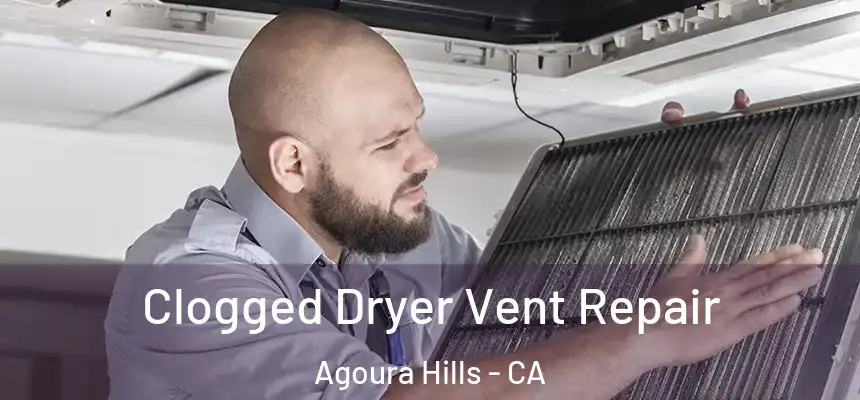  Clogged Dryer Vent Repair Agoura Hills - CA