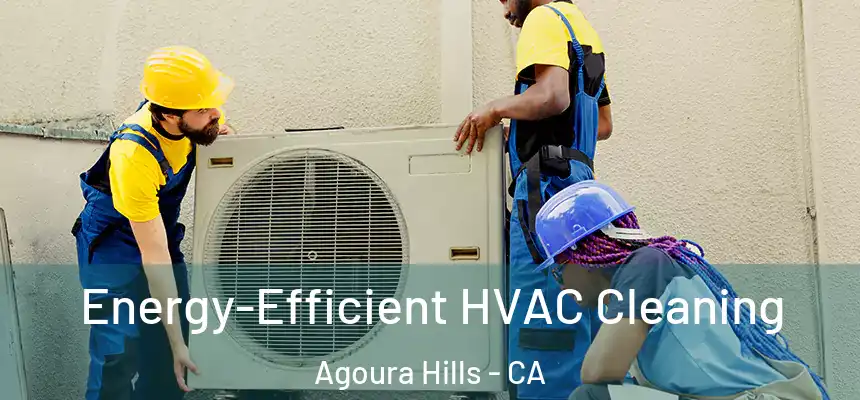  Energy-Efficient HVAC Cleaning Agoura Hills - CA