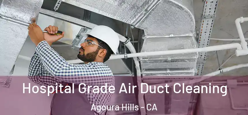  Hospital Grade Air Duct Cleaning Agoura Hills - CA