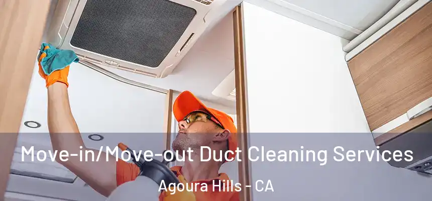 Move-in/Move-out Duct Cleaning Services Agoura Hills - CA