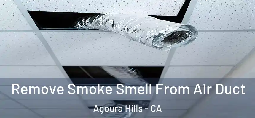 Remove Smoke Smell From Air Duct Agoura Hills - CA